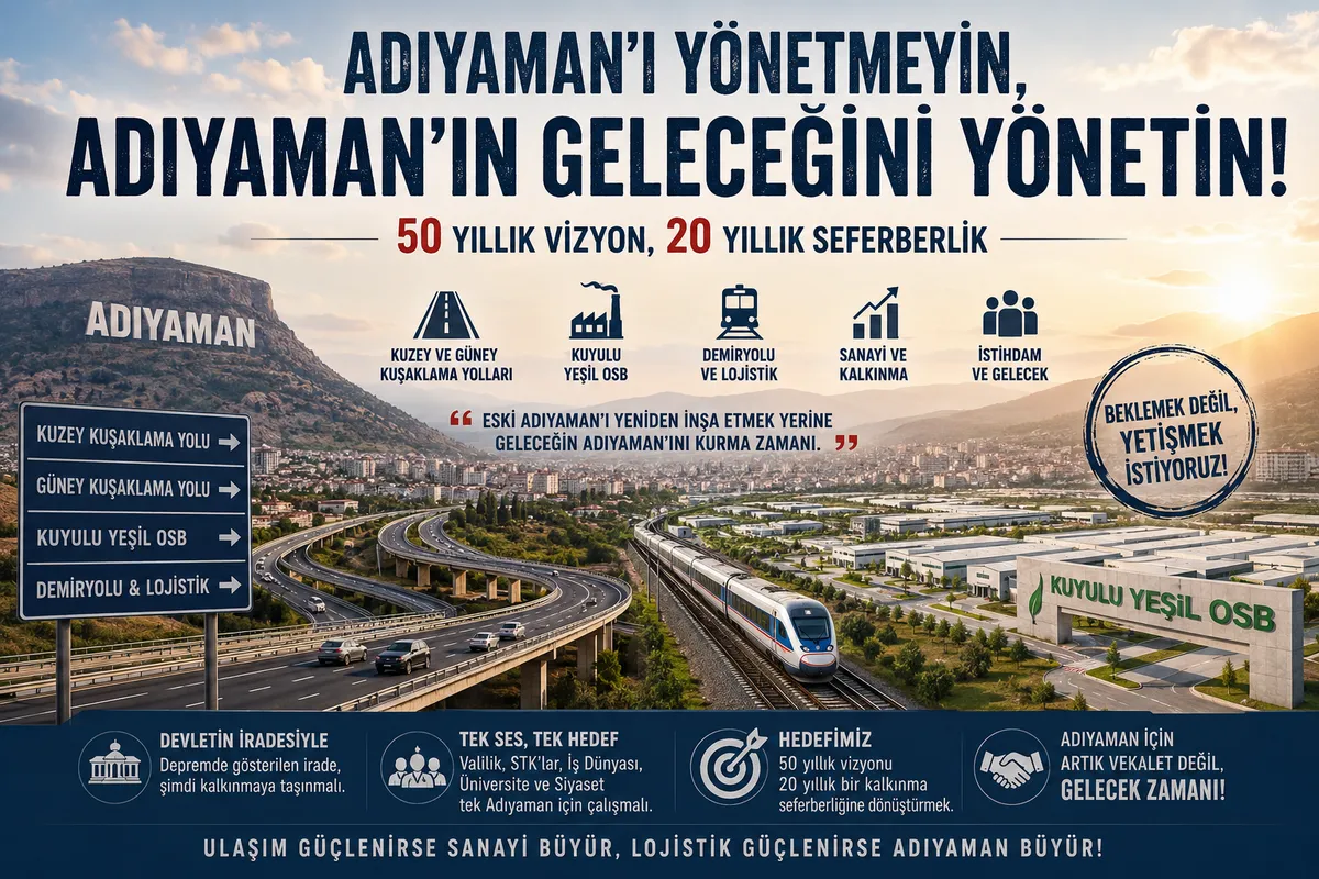 Adıyaman’ı Yönetmeyin, Adıyaman’ın Geleceğini Yönetin!